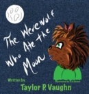 The Werewolf Who Ate the Moon : a picture book for ages 3-6 - Book