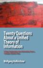 Twenty Questions About a Unified Theory of Information : A Short Exploration into Information from a Complex Systems View - Book