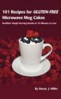 101 Recipes for Gluten-Free Microwave Mug Cakes : Healthier Single-Serving Snacks in Less Than 10 Minutes - Book