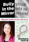 Bully in the Mirror : Making Hate Stope When You Don't Think You Can - Book