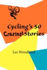 Cycling's 50 Craziest Stories - Book