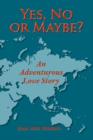 Yes, No, or Maybe? an Adventurous Love Story - Book