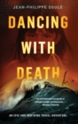 Dancing with Death : An Epic and Inspiring Travel Adventure - Book