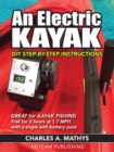 An Electric Kayak : Build An Entry Level Electric Power Boat for $500 - Book