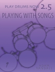 Play Drums Now 2.5 : Playing With Songs: Ideal Song Training - Book
