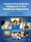 Implementing Business Intelligence in Your Healthcare Organization - Book