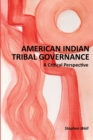 American Indian Tribal Governance : A Critical Perspective - Book