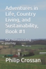 Adventures in Life, Country Living, and Sustainability, Book #1 : Our Homesteading Journey - Book