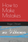 How To Make Mistakes : The One-Minute Guide to Winning at Losing - Book