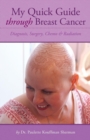 My Quick Guide Through Breast Cancer : Diagnosis, Surgery, Chemotherapy & Radiation - Book