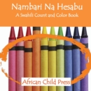 Nambari na Hesabu : A Swahili Count and Color Book - Book