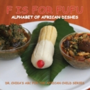 F is for Fufu : Alphabet of African Dishes - Book