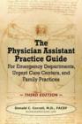 The Physician Assistant Practice Guide - Third Edition : For Emergency Departments, Urgent Care Centers, and Family Practices - Book