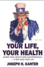 Your Life, Your Health Share Your Health Data Electronically : It May Save Your Life - Book