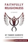 Faithfully Religionless (LARGE PRINT EDITION) - Book