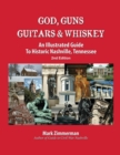 God, Guns, Guitars and Whiskey : An Illustrated Guide to Historic Nashville, Tennessee - Book