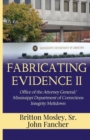 Fabricating Evidence II : Office of the Attorney General/Mississippi Department of Corrections Integrity Meltdown - Book