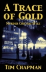 A Trace of Gold : Murder Chicago Style - Book