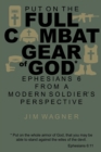 Put on the Full Combat Gear of God : Ephesians 6 from a Modern Soldier's Perspective - Book