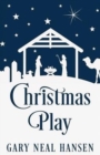 Christmas Play : The Story of the Coming of Jesus, for Production in Churches, Using the Text of the English Standard Version of the Bible - Book