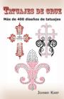 Tatuajes de cruz : Mas de 400 disenos de tatuajes, Fotos de cruces religiosas, Egipcias, con alas, Celtas, Tribales y catolicas. - Book
