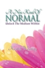 A New Kind of Normal : Unlocking the Medium Within - Book