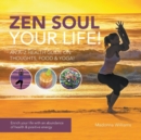 Zen Soul Your Life : An A-Z Health Guide on Thoughts, Food & Yoga - Book