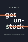 Get Unstuck : Create a Life Not Limited by Money - Book