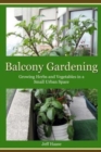 Balcony Gardening : Growing Herbs and Vegetables in a Small Urban Space - Book