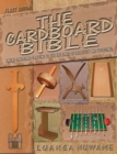 The Cardboard Bible : Taking Cardboard Crafting to the Extremes of Creativity and Upcycling - Book
