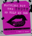 Nothing But The Truth So Help Me God : 73 Women on Life's Transitions - Book