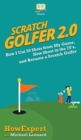 Scratch Golfer 2.0 : How I Cut 50 Shots from My Game, Now Shoot in the 70's, and Became a Scratch Golfer - Book