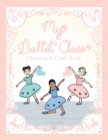 My Ballet Class Coloring & Craft Book - Book