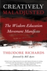 Creatively Maladjusted : The Wisdom Education Movement Manifesto - Book
