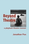 Beyond Theatre : A playback theatre memoir - Book