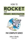 How To Rocket Your Private Investigation Business: The Complete Series - Book