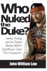 Who Nuked the Duke : John Wayne, Susan Hayward & the Story of 'The Conqueror' - Book