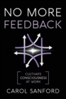 No More Feedback : Cultivate Consciousness at Work - Book