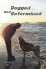 Dogged and Determined : True Tales of Rescued Dogs and Cats... And The Lessons They Taught - Book