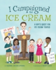 I Campaigned for Ice Cream : A Boy's Quest for Ice Cream Trucks - Book