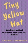 Tiny Yellow Hat : Autobiographical Anecdotes Packaged in a Memoir - Book