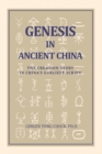 Genesis in Ancient China : The Creation Story in China's Earliest Script - Book