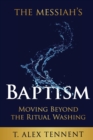 The Messiah's Baptism : Moving Beyond the Ritual Washing - Book