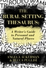 The Rural Setting Thesaurus : A Writer's Guide to Personal and Natural Places - eBook