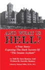 And What is Hell? : A True Story -- The Dark Secrets of "The Insane Asylum" - Book