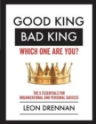 Good King, Bad King-Which One Are You? : The 5 Essentials for Organizational and Personal Growth - Book