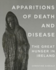 Apparitions of Death and Disease : The Great Hunger in Ireland - Book