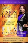 Release Your Vision Torch! : Success Blueprint for Achieving Your Dreams, Igniting Your Vision, & Re-Engineering Your Purpose - Book