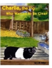 Charlie, the Pig Who Wanted to be Clean - Book