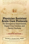 Physician Assistant Acute Care Protocols - Fourth Edition : For Emergency Departments, Urgent Care Centers, and Family Practices - Book